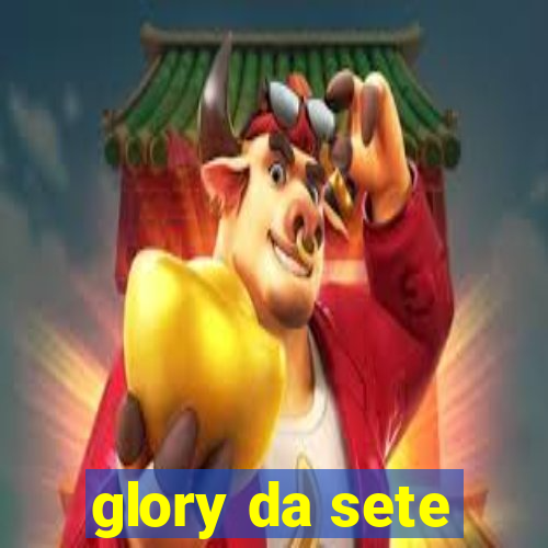 glory da sete